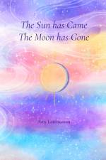 The Sun Has Came The Moon Has Gone af Amy Lommasson