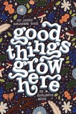 Good Things Grow Here: An Adult Coloring Book with Inspirational Quotes and Removable Wall Art Prints af Elizabeth Gray