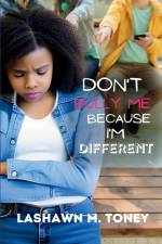 Don't Bully Me Because I'm Different af Lashawn M. Toney