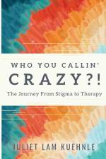 Who You Calling' Crazy af Juliet Lam Kushnle