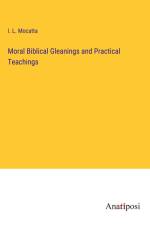 Moral Biblical Gleanings and Practical Teachings af I. L. Mocatta