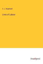Lives of Labour af C. L. Brightwell