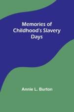 Memories of Childhood's Slavery Days af Annie L. Burton