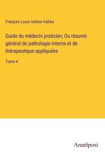 Guide du médecin praticien; Ou résumé général de pathologie interne et de thérapeutique appliquées af Francois Louis Isidore Valleix