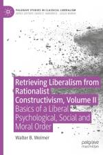 Retrieving Liberalism from Rationalist Constructivism, Volume II af Walter B. Weimer