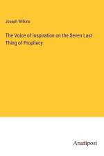 The Voice of Inspiration on the Seven Last Thing of Prophecy af Joseph Wilkins