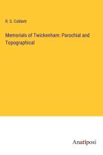 Memorials of Twickenham: Parochial and Topographical af R. S. Cobbett