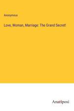 Love, Woman, Marriage: The Grand Secret! af Anonymous