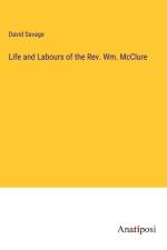 Life and Labours of the Rev. Wm. McClure af David Savage
