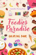 Foodies Paradise | Coloring Book | Fun Designs from a Fantasy Food Planet | Perfect Gift for Children and Teens af Sweetart Printing Press