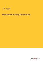 Monuments of Early Christian Art af J. W. Appell