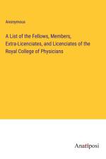 A List of the Fellows, Members, Extra-Licenciates, and Licenciates of the Royal College of Physicians af Anonymous
