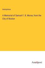 A Memorial of Samuel F. B. Morse, from the City of Boston af Anonymous