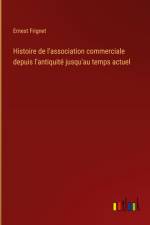 Histoire de l'association commerciale depuis l'antiquité jusqu'au temps actuel af Ernest Frignet