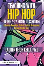 Teaching with Hip Hop in the 7-12 Grade Classroom af Lauren Kelly