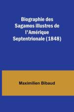 Biographie des Sagamos illustres de l'Amérique Septentrionale (1848) af Maximilien Bibaud