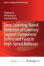 Deep Learning-Based Detection of Catenary Support Component Defect and Fault in High-Speed Railways af Liu Zhigang Liu