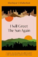 I Will Greet the Sun Again af Khashayar J. Khabushani