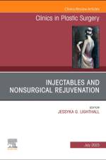 Injectables and Nonsurgical Rejuvenation, An Issue of Clinics in Plastic Surgery
