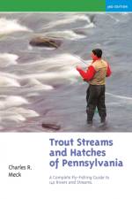 Trout Streams and Hatches of Pennsylvania: A Complete Fly-Fishing Guide to 140 Streams af Charles R. Meck
