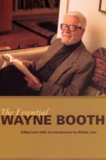 The Essential Wayne Booth af Wayne C. (Late of University of Chicago) Booth