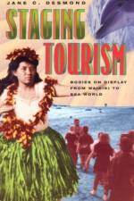 Staging Tourism: Bodies on Display from Waikiki to Sea World af Jane C. Desmond