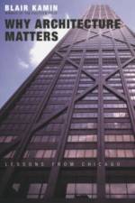 Why Architecture Matters af Blair Kamin