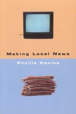 Making Local News af Phyllis Kaniss