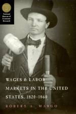 Wages and Labor Markets in the United States, 1820-1860 af Robert A. Margo