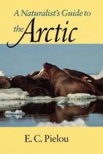 A Naturalist's Guide to the Arctic af E. C. (Dalhousie University Pielou