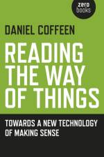 Reading the Way of Things: Towards a New Technology of Making Sense af Daniel Coffeen