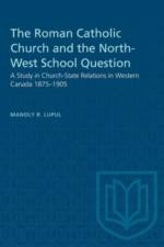 The Roman Catholic Church and the North-West School Question af Manoly Lupul
