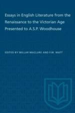 Essays in English Literature from the Renaissance to the Victorian Age Presented to a.S.P. Woodhouse