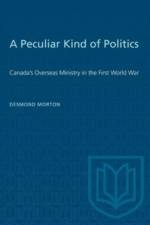A Peculiar Kind of Politics af Desmond Morton