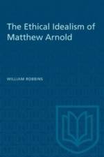 The Ethical Idealism of Matthew Arnold af William Robbins