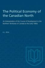 The Political Economy of the Canadian North af Kenneth J. Rea