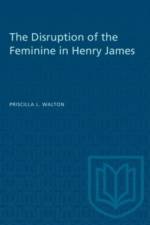The Disruption of the Feminine in Henry James af Priscilla Walton