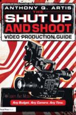 The Shut Up and Shoot Video Production Guide af Anthony Q. Artis