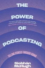 The Power of Podcasting af Siobhan McHugh