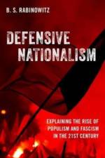 Defensive Nationalism: Explaining the Rise of Populism and Fascism in the 21st Century af Rabinowitz