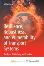 Resilience, Robustness, and Vulnerability of Transport Systems af Janic Milan Janic