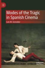 Modes of the Tragic in Spanish Cinema af Luis M. Gonzalez
