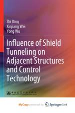 Influence of Shield Tunneling on Adjacent Structures and Control Technology af Ding Zhi Ding