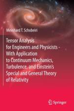Tensor Analysis for Engineers and Physicists - With Application to Continuum Mechanics, Turbulence, and Einstein¿s Special and General Theory of Relativity af Meinhard T. Schobeiri