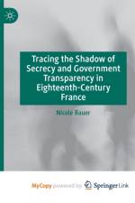 Tracing the Shadow of Secrecy and Government Transparency in Eighteenth-Century France af Bauer Nicole Bauer