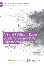 Art and Politics in Roger Scruton's Conservative Philosophy af Horcher Ferenc Horcher