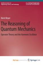 The Reasoning of Quantum Mechanics af Beyer Horst Beyer