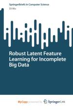 Robust Latent Feature Learning for Incomplete Big Data af Wu Di Wu