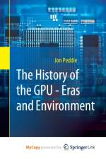 The History of the GPU - Eras and Environment af Peddie Jon Peddie