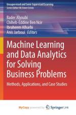Machine Learning and Data Analytics for Solving Business Problems